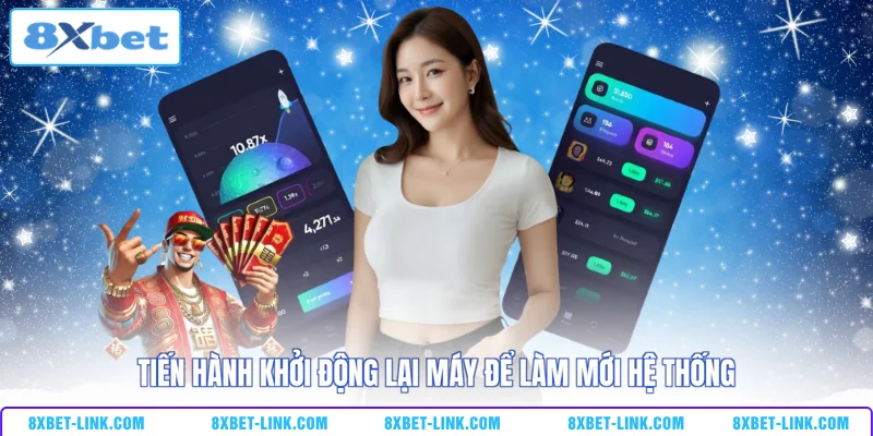 Tải app 8xbet Tiến hành khởi động lại máy để làm mới hệ thống