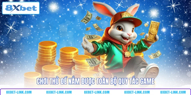 Chơi thử để nắm được toàn bộ quy tắc game