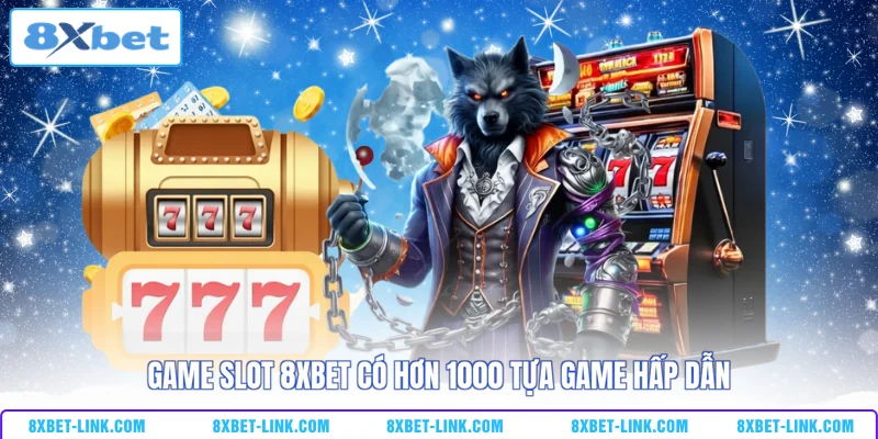 Game slot 8XBET có hơn 1000 tựa game hấp dẫn