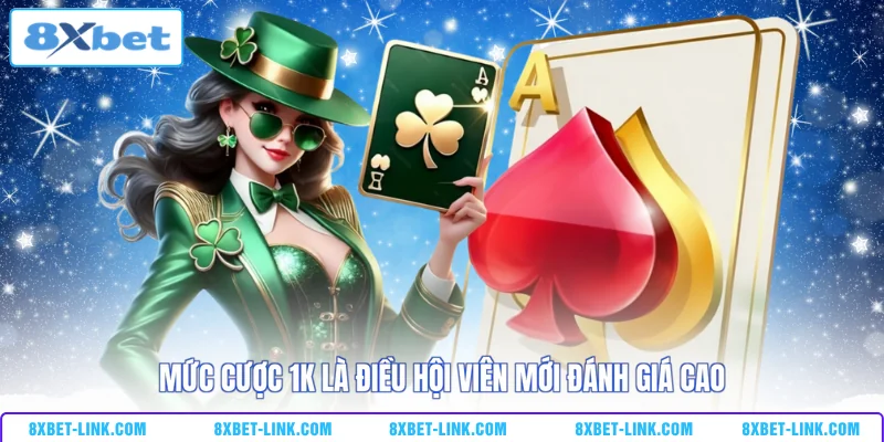 Game Bài 3D 8XBET Mức cược 1K là điều hội viên mới đánh giá cao