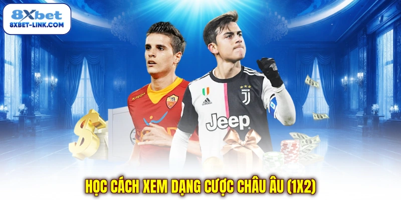 Cách Xem Tỷ Lệ Kèo - Hiểu Ngay Kèo Châu Á, Châu Âu, Tài Xỉu Học cách xem dạng cược châu Âu (1X2)